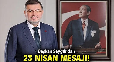 Başkan Saygılı'dan 23 Nisan Ulusal Egemenlik ve Çocuk Bayramı mesajı!
