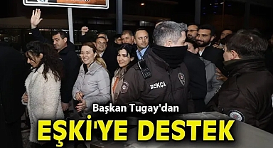 Başkan Tugay'dan Eşki'ye destek