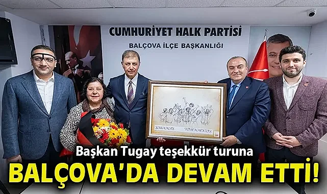 Başkan Tugay teşekkür turuna Balçova'da devam etti