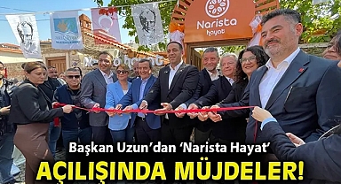 Başkan Uzun'dan 'Narista Hayat' açılışında müjdeler!