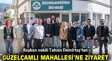 BAŞKAN VEKİLİ TAHSİN DEMİRTAŞ'TAN GÜZELÇAMLI MAHALLESİ'NE KAPSAMLI ZİYARET