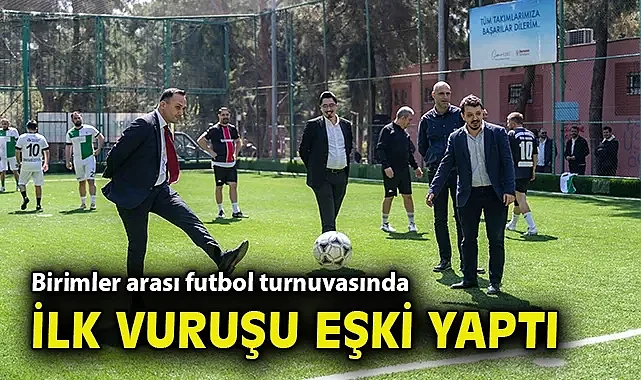 Birimler arası futbol turnuvasında ilk vuruşu Başkan Eşki yaptı