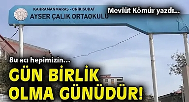 Bu acı hepimizin… Gün birlik olma günüdür!