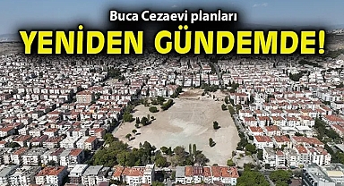 Buca Cezaevi planları yeniden gündemde!