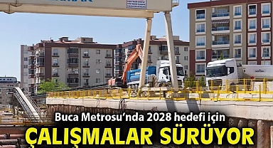 Buca Metrosu'nda 2028 hedefi için çalışmalar sürüyor