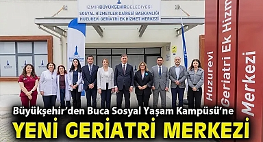 Büyükşehir'den Buca Sosyal Yaşam Kampüsü'ne yeni geriatri merkezi