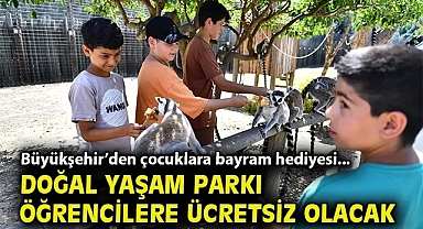 Büyükşehir'den çocuklara bayram hediyesi... Doğal Yaşam Parkı öğrencilere ücretsiz olacak