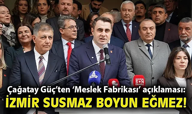 Çağatay Güç'ten 'Meslek Fabrikası' açıklaması: İzmir susmaz, boyun eğmez!