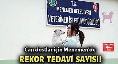 Can dostlar için Menemen'de rekor tedavi sayısına ulaşıldı