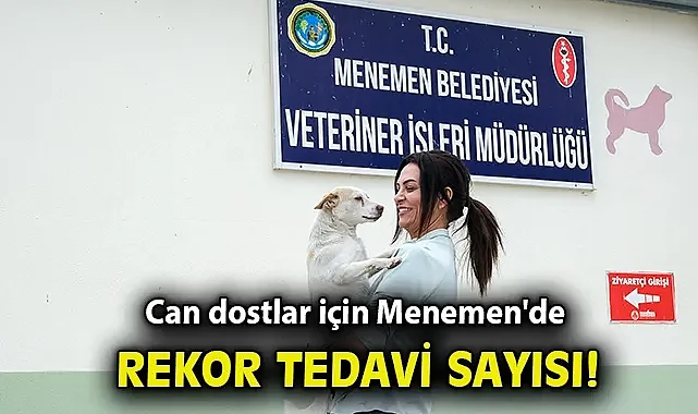 Can dostlar için Menemen'de rekor tedavi sayısına ulaşıldı