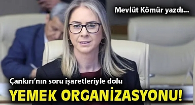 Çankırı'nın soru işaretleriyle dolu yemek organizasyonu!