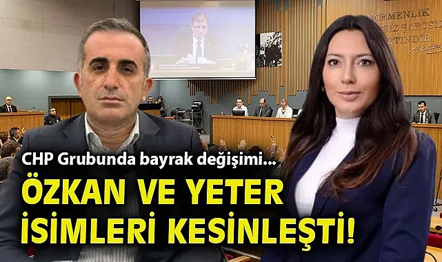 CHP Grubunda bayrak değişimi... Özkan ve Yeter isimleri kesinleşti!
