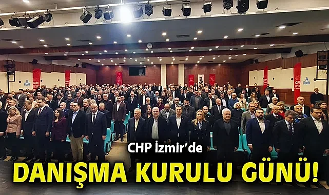 CHP İzmir'de 'Danışma Kurulu' günü! Güç: Dağınık yapıyı toparladık, örgütü yeniden ayağa kaldırdık!