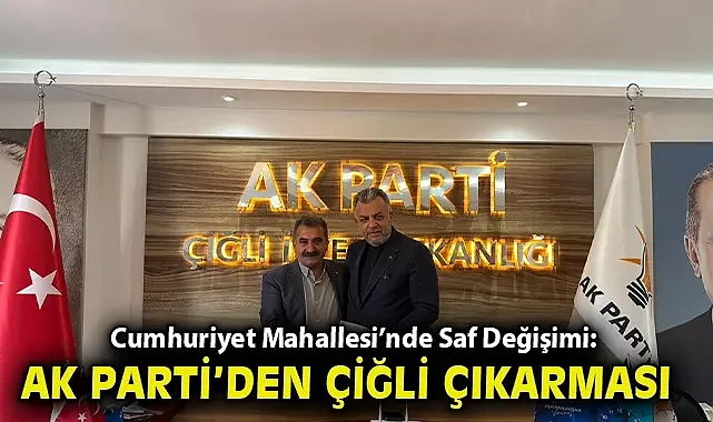 Cumhuriyet Mahallesi'nde Saf Değişimi: AK Parti'den Çiğli Çıkartması