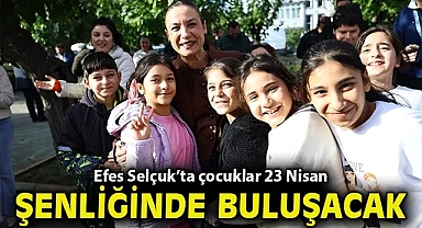 Efes Selçuk'ta çocuklar 23 Nisan şenliğinde buluşacak