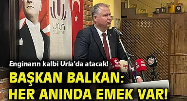 Enginarın kalbi Urla'da atacak! Başkan Balkan: Her anında emek var!