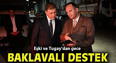 Eşki ve Tugay'dan gece baklavalı destek