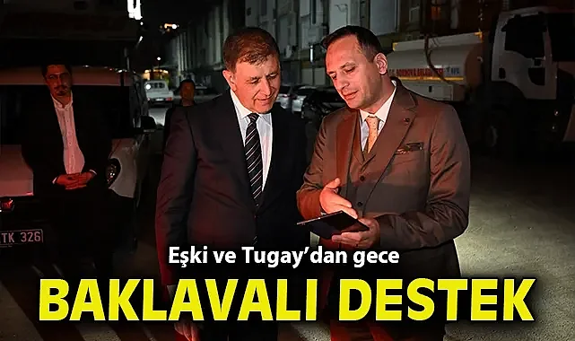 Eşki ve Tugay'dan gece baklavalı destek
