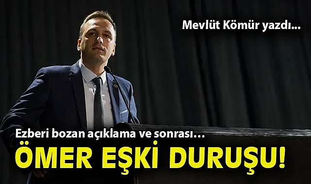 Ezberi bozan açıklama ve sonrası… Ömer Eşki duruşu!