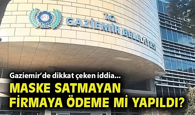 Gaziemir'de dikkat çeken iddia... Maske satmayan firmaya ödeme mi yapıldı?