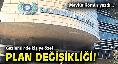 Gaziemir'de kişiye özel plan değişikliği!