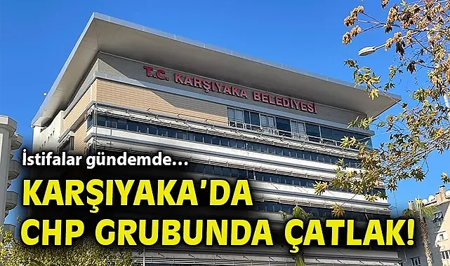 İstifalar gündemde… Karşıyaka'da CHP Grubunda çatlak!