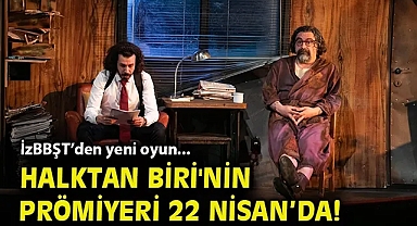 İzBBŞT'den yeni oyun... Halktan Biri'nin prömiyeri 22 Nisan'da!