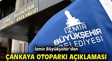 İzmir Büyükşehir'den Çankaya Otoparkı Açıklaması