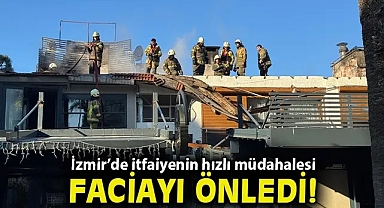 İzmir'de itfaiyenin hızlı müdahalesi faciayı önledi