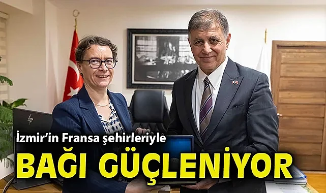 İzmir'in Fransa şehirleriyle bağı güçleniyor 