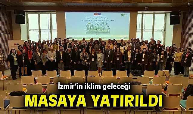 İzmir'in iklim geleceği masaya yatırıldı