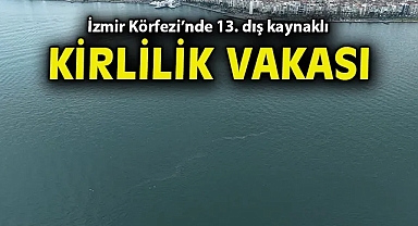 İzmir Körfezi'nde 13. dış kaynaklı kirlilik vakası
