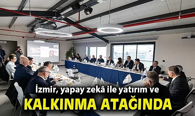 İzmir, yapay zekâ ile yatırım ve kalkınma atağında