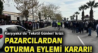 Karşıyaka'da 'Tekstil Günleri' krizi: Pazarcılardan oturma eylemi kararı!