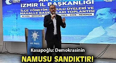 Kasapoğlu; Demokrasinin namusu sandıktır!