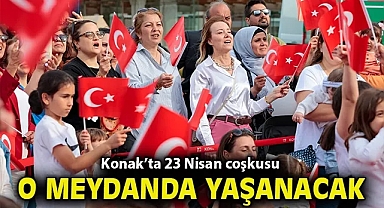 Konak'ta 23 Nisan coşkusu Karantina Meydanı'nda yaşanacak