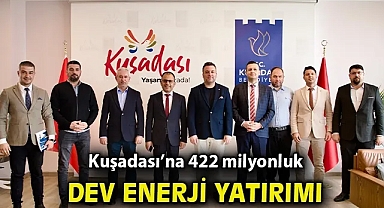 Kuşadası'na 422 milyonluk dev enerji yatırımı