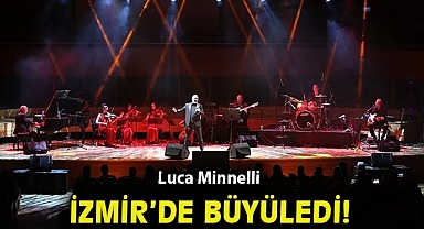 Luca Minnelli İzmir'de büyüledi
