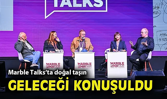 Marble Talks'ta doğal taşın geleceği konuşuldu