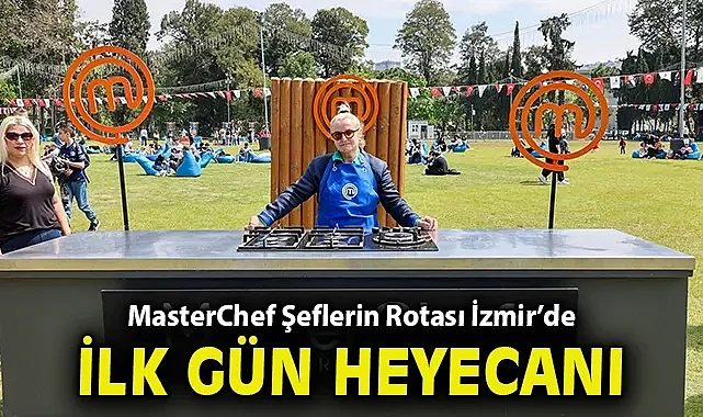MasterChef Şeflerin Rotası İzmir'de ilk gün heyecanı