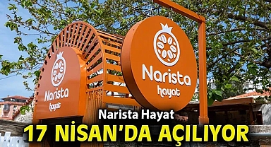 Narista Hayat 17 Nisan'da açılıyor!