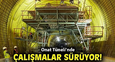 Onat Tüneli'nde çalışmalar sürüyor