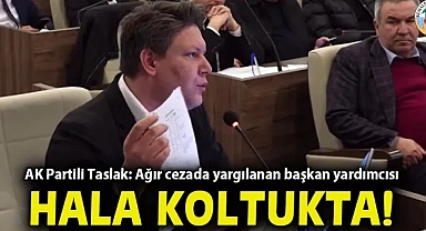 Recep Tayyip Taslak: Davası olmayan alındı, ağır cezada yargılanan başkan yardımcısı hâlâ koltukta