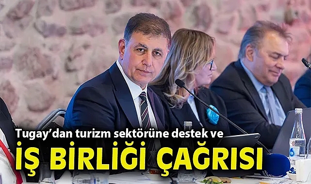 Tugay'dan turizm sektörüne destek ve iş birliği çağrısı
