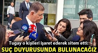 Tugay o kişileri işaret ederek sitem etti: Suç duyurusunda bulunacağız!