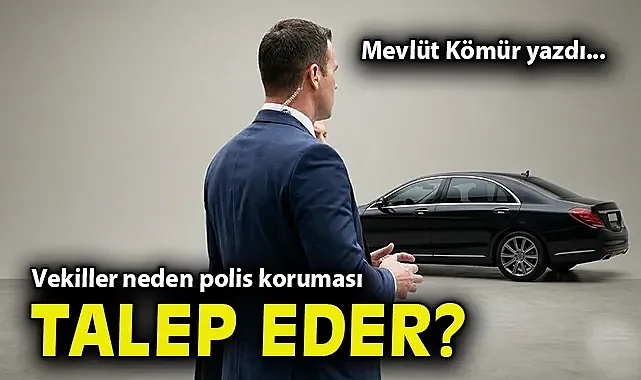 Vekiller neden polis koruması talep eder!