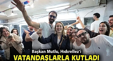 Başkan Mutlu, Hıdırellez'i vatandaşlarla kutladı