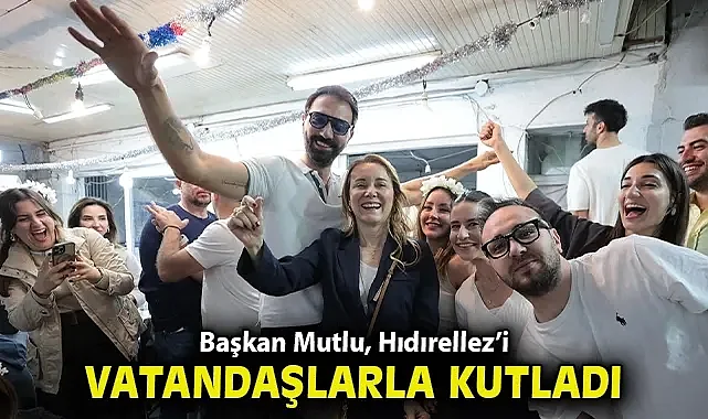 Başkan Mutlu, Hıdırellez'i vatandaşlarla kutladı