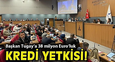 Başkan Tugay'a 38 milyon Euro'luk kredi yetkisi!