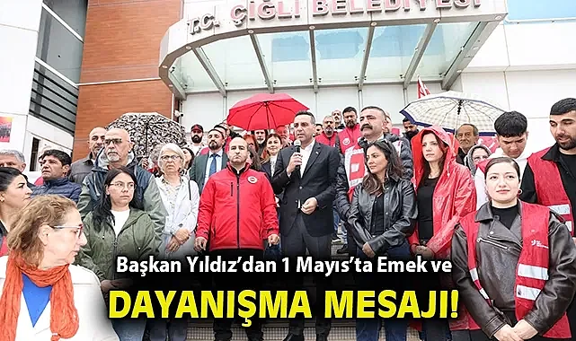 Başkan Yıldız'dan 1 Mayıs'ta Emek ve Dayanışma Mesajı